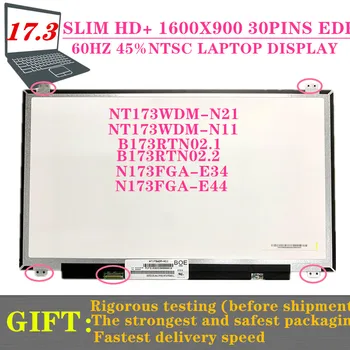 TRANSPORT GRATUIT 17.3 SLIM 30PINS HD+ 1600X900 ECRAN LCD NT173WDM-N21 se POTRIVESC B173RTN02.0 B173RW01 V. 5 N173FGA-E34 E44 NT173WDM-N11